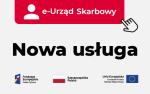 Tekst: Nowa usługa. Nad nim napis e-Urząd Skarbowy. Poniżej logo Funduszy Europejskich, flaga Polski i Unii Europejskiej.