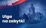 Na niebieskim tle napis Ulga na zabytki. W tle zdjęcie zamku. W lewym górnym rogu napis Polski Ład.